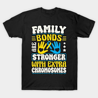 Down Syndrome Support Awareness Family Bonds Are Stronger With Extra Chromosomes Hands T-Shirt